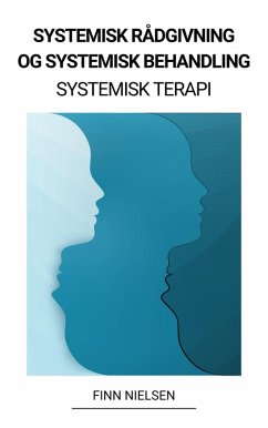 Systemisk Rådgivning og Systemisk Behandling (Systemisk Terapi) (eBook, ePUB) - Nielsen, Finn