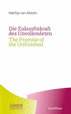 Die Zukunftskraft des Unvollendeten / The Promise of the Unfinished - Alstein, Mathijs van