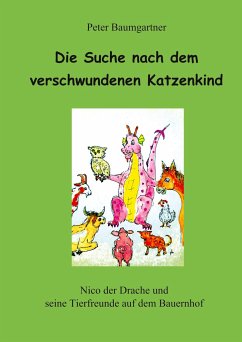 Die Suche nach dem verschwundenen Katzenkind - ein Kinderbuch mit vielen Tieren - Baumgartner, Peter