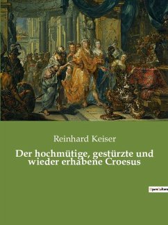 Der hochmütige, gestürzte und wieder erhabene Croesus - Keiser, Reinhard