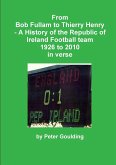 From Bob Fullam to Thierry Henry - A History of the Republic of Ireland Football team 1926 to 2010 in verse