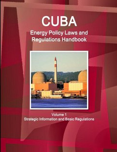 Cuba Energy Policy Laws and Regulations Handbook Volume 1 Strategic Information and Basic Regulations - Ibp, Inc.