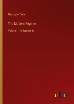 The Modern Regime - Taine, Hippolyte