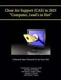 Close Air Support (CAS) in 2025 &quote;Computer, Lead's in Hot&quote; (A Research Paper Presented To Air Force 2025)