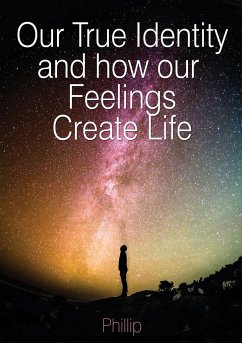 Our True Identity and how our Feelings Create Life - Beetge, Phillip