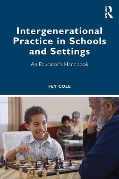 Intergenerational Practice in Schools and Settings (eBook, PDF) - Cole, Fey