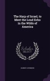 The Harp of Israel, to Meet the Loud Echo in the Wilds of America