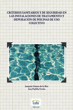 Criterios sanitarios y de seguridad en las instalaciones de tratamiento y depuración de piscinas de uso colectivo - Gámez de la Hoz, Joaquín; Padilla Fortes, Ana