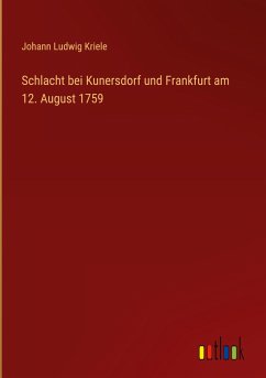 Schlacht bei Kunersdorf und Frankfurt am 12. August 1759 - Kriele, Johann Ludwig