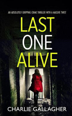 LAST ONE ALIVE an absolutely gripping crime thriller with a massive twist - Gallagher, Charlie