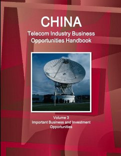 China Telecom Industry Business Opportunities Handbook Volume 3 Important Business and Investment Opportunities - Ibp, Inc.