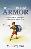 Our Spiritual Armor: Discovering Our Identity and What Belongs to Us in Christ