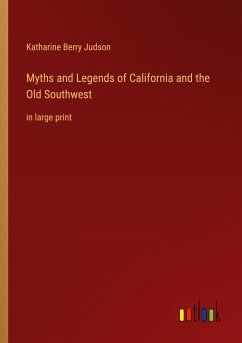 Myths and Legends of California and the Old Southwest - Judson, Katharine Berry