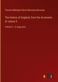 The History of England, from the Accession of James II - Macaulay, Thomas Babington Baron Macaulay