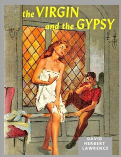 The Virgin and the Gipsy: A Masterpiece in which Lawrence had Distilled and Purified his ideas about Sexuality and Morality - David Herbert Lawrence