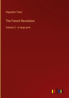 The French Revolution - Taine, Hippolyte