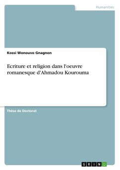 Ecriture et religion dans l'oeuvre romanesque d'Ahmadou Kourouma Ecriture et religion dans l'oeuvre romanesque d'Ahmadou Kourouma