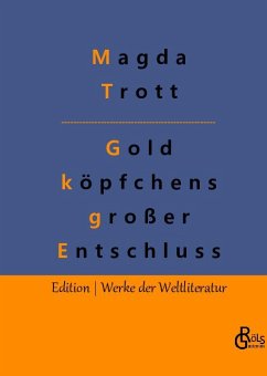 Goldköpfchens großer Entschluss - Trott, Magda