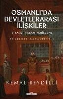 Osmanlida Devletlerarasi Iliskiler Siyaset - Yasam - Yenilesme - Secilmis Makaleler 1 - Beydilli, Kemal