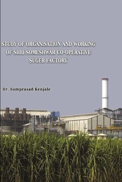 Study of Organisation and Working of Shri Someshwar Co-Operative Someshwarnaga. Tal.- Baramati. A Case study in Socio- Economic Development of the Factory Area. - Kenjale, Somprasad