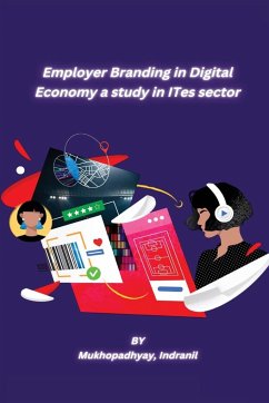 Employer Branding in Digital Economy a study in ITes sector - Indranil, Mukhopadhyay