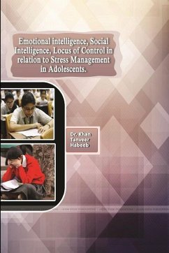 Emotional Intelligence, Social Intelligence, Locus of Control in Relation to Stress Management in Adolescents - Khan, Tanveer Habeeb