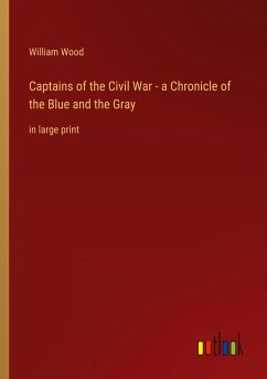 Captains of the Civil War - a Chronicle of the Blue and the Gray