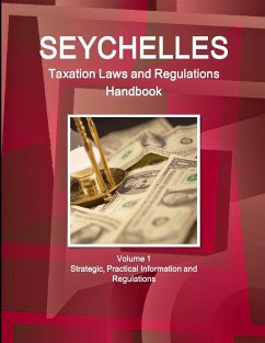 Seychelles Taxation Laws and Regulations Handbook Volume 1 Strategic, Practical Information and Regulations - Ibp, Inc.