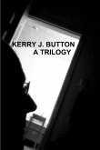 KERRY J. BUTTON. A TRILOGY