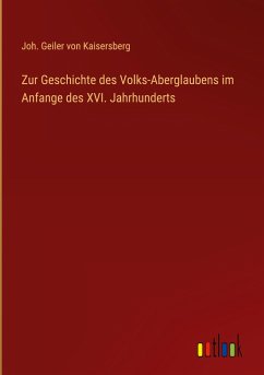 Zur Geschichte des Volks-Aberglaubens im Anfange des XVI. Jahrhunderts - Kaisersberg, Joh. Geiler von