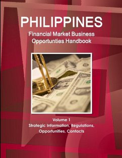 Philippines Financial Market Business Opportunties Handbook Volume 1 Strategic Information, Regulations, Opportunities, Contacts - Ibp, Inc.