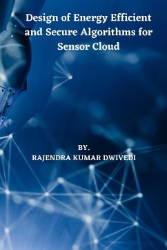 Design of Energy Efficient and Secure Algorithms for Sensor Cloud - Kumar Dwivedi, Rajendra