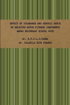 EFFECT OF YOGASANAS AND AEROBIC DANCE ON SELECTED MOTOR FITNESS COMPONENTS AMONG SECONDARY SCHOOL BOYS - S. V. V. L. G. Varma; Talasila Siva Prasad