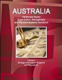 Australia Healthcare Sector Organization, Management and Payment Systems Handbook Volume 1 Strategic Information, Programs and Regulations