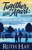 Repeat or Retreat (Together and Apart, #3) (eBook, ePUB)