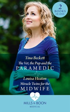 The Vet, The Pup And The Paramedic / Miracle Twins For The Midwife: The Vet, the Pup and the Paramedic / Miracle Twins for the Midwife (Mills & Boon Medical) (eBook, ePUB) - Beckett, Tina; Heaton, Louisa