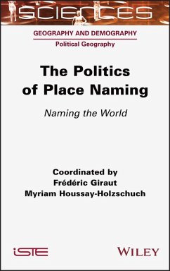 The Politics of Place Naming (eBook, PDF) - Giraut, Frederic; Houssay-Holzschuch, Myriam