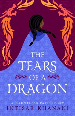 The Tears of a Dragon (Dauntless Path, #1.7) (eBook, ePUB) - Khanani, Intisar