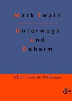 Unterwegs und Daheim - Twain, Mark
