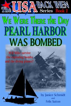 We Were There the Day Pearl Harbor Was Bombed (The USA Back Then Series - Book 2) (eBook, ePUB) - Schmidt, Janice; Sutton, Felix