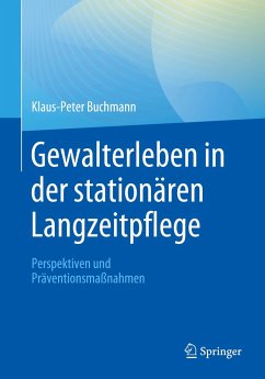 Gewalterleben in der stationären Langzeitpflege - Buchmann, Klaus-Peter