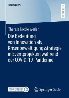 Die Bedeutung von Innovation als Krisenbewältigungsstrategie in Eventprojekten während der COVID-19-Pandemie (eBook, PDF) - Weiler, Theresa Nicole