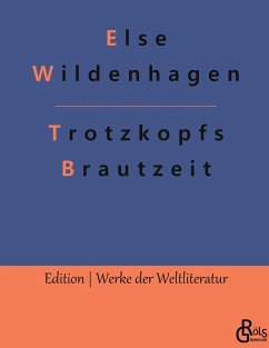 Trotzkopfs Brautzeit - Wildenhagen, Else