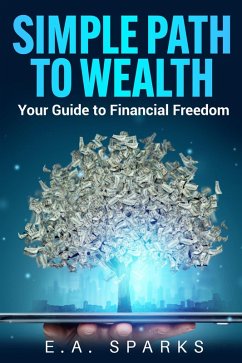 Simple Path to Wealth: Your Guide to Financial Freedom (eBook, ePUB) - Sparks, E. A.