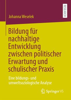 Bildung für nachhaltige Entwicklung zwischen politischer Erwartung und schulischer Praxis (eBook, PDF) - Weselek, Johanna