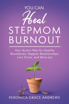 You Can Heal Stepmom Burnout (eBook, ePUB) - Andrews, Veronica Grace