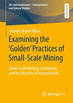 Examining the ‘Golden’ Practices of Small-Scale Mining (eBook, PDF) - Ofosu, George Okyere