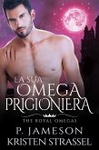 La Sua Omega Prigioniera (The Royal Omegas, #4) (eBook, ePUB)