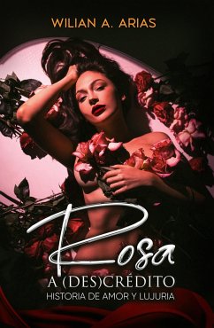 Rosa a (Des) Crédito . historia de amor y lujuria (eBook, ePUB) - Arias, Wilian
