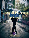 L'arte di Piacere a se Stessi (eBook, ePUB)